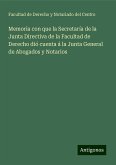 Memoria con que la Secretaría de la Junta Directiva de la Facultad de Derecho dió cuenta á la Junta General de Abogados y Notarios