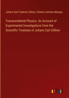Transcendental Physics. An Account of Experimental Investigations from the Scientific Treatises of Johann Carl Zöllner - Zöllner, Johann Karl Friedrich; Massey, Charles Carleton