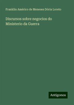 Discursos sobre negocios do Ministerio da Guerra - Loreto, Franklin Américo de Meneses Dória