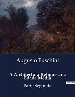 A Architectura Religiosa na Edade Média - Fuschini, Augusto