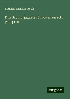 Don Sabino: juguete cómico en un acto y en prosa - Jackson Cortés, Eduardo