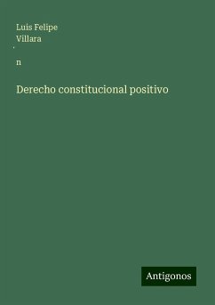 Derecho constitucional positivo - Villara¿n, Luis Felipe