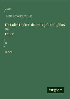 Dictados topicos de Portugal: colligidos da tradic¿a¿o oral - Vasconcellos, Jose¿ Leite de