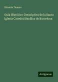 Guía Histórico-Descriptiva de la Santa Iglesia Catedral Basílica de Barcelona