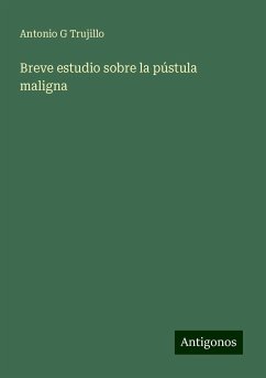 Breve estudio sobre la pústula maligna - Trujillo, Antonio G