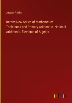 Barnes New Series of Mathematics. Table-book and Primary Arithmetic. National Arithmetic. Elements of Algebra