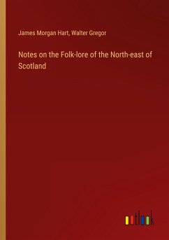 Notes on the Folk-lore of the North-east of Scotland - Hart, James Morgan; Gregor, Walter