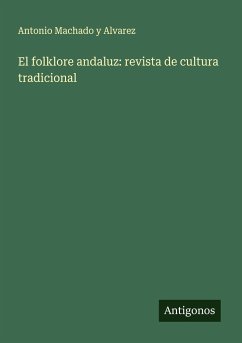 El folklore andaluz: revista de cultura tradicional - Machado y Alvarez, Antonio