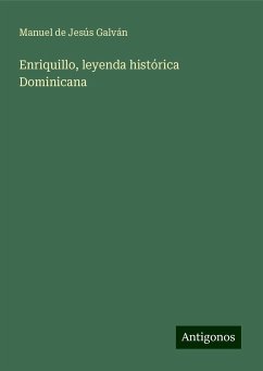 Enriquillo, leyenda histórica Dominicana - Galván, Manuel de Jesús