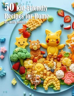 50 Kid-Friendly Recipes for Home - Johnson, Kelly