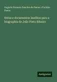 Notas e documentos ineditos para a biographia de João Pinto Ribeiro