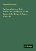 Catálogo abreviado de los manuscritos de la Biblioteca del Excmo. Señor Duque de Osuna e Infantado