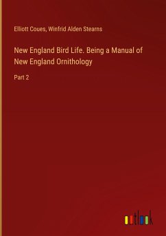 New England Bird Life. Being a Manual of New England Ornithology