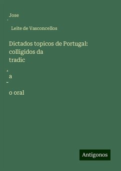 Dictados topicos de Portugal: colligidos da tradic¿a¿o oral - Vasconcellos, Jose¿ Leite de