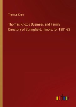 Thomas Knox's Business and Family Directory of Springfield, Illinois, for 1881-82 - Knox, Thomas