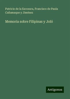 Memoria sobre Filipinas y Joló - Escosura, Patricio De La; Cañamaque y Jiménez, Francisco de Paula