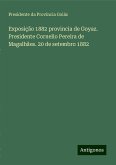 Exposição 1882 provincia de Goyaz. Presidente Cornelio Pereira de Magalhães. 20 de setembro 1882