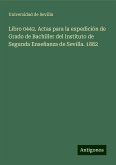 Libro 0442. Actas para la expedición de Grado de Bachiller del Instituto de Segunda Enseñanza de Sevilla. 1882