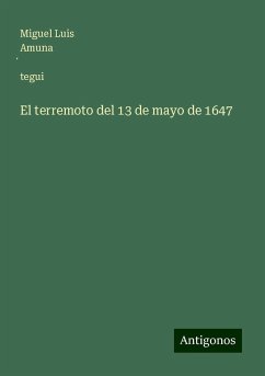 El terremoto del 13 de mayo de 1647 - Amuna¿tegui, Miguel Luis