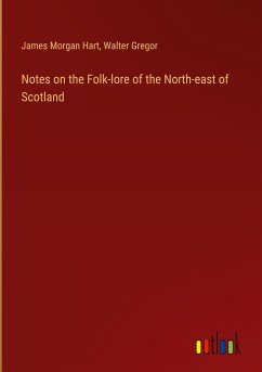 Notes on the Folk-lore of the North-east of Scotland - Hart, James Morgan; Gregor, Walter