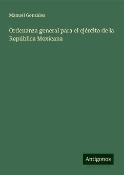 Ordenanza general para el ejército de la República Mexicana - Gonzales, Manuel