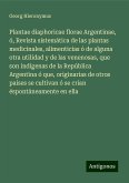 Plantae diaphoricae florae Argentinae, ó, Revista sistemática de las plantas medicinales, alimenticias ó de alguna otra utilidad y de las venenosas, que son indígenas de la República Argentina ó que, originarias de otros países se cultivan ó se crian éspontáneamente en ella