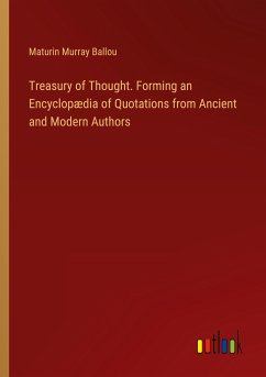 Treasury of Thought. Forming an Encyclopædia of Quotations from Ancient and Modern Authors