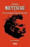 Friedrich Nietzsche ile Yaraticiligin Gücünü Kesfet - Kieffer, Peter