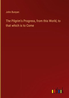 The Pilgrim's Progress, from this World, to that which is to Come
