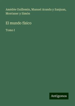 El mundo físico - Guillemin, Amédée; Aranda y Sanjuan, Manuel; Simón, Montaner y