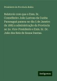 Relatorio com que o Exm. Sr. Conselheiro João Lustosa da Cunha Paranaguá passou no dia 5 de Janeiro de 1882 a administração da Provincia ao 2o. Vice-Presidente e Exm. Sr. Dr. João dos Reis de Souza Dantas.