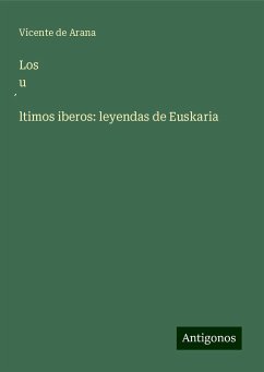 Los u¿ltimos iberos: leyendas de Euskaria - Arana, Vicente de