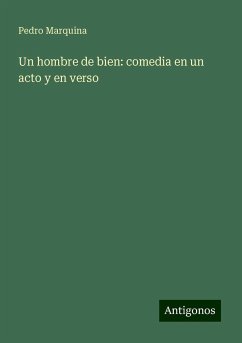 Un hombre de bien: comedia en un acto y en verso - Marquina, Pedro