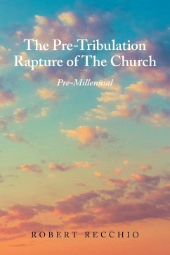 The Pre-Tribulation Rapture of The Church - Recchio, Robert