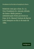 Relatório com que o Exm. Sr. 1o. Vice-Presidente Dr. Antonio Alfredo da Gama e Mello passou a administração d'esta provincia ao Exm. Sr Dr. Manoel Ventura de Barros Leite Sampaio no dia 21 de maio de 1882.