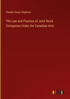 The Law and Practice of Joint Stock Companies Under the Canadian Acts
