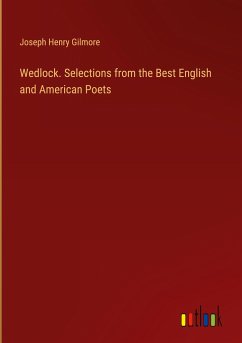 Wedlock. Selections from the Best English and American Poets - Gilmore, Joseph Henry