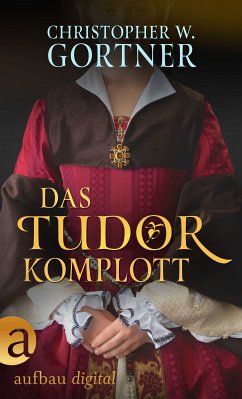 Das Tudor Komplott (eBook, ePUB) - Gortner, C. W.