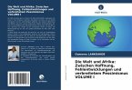 Die Welt und Afrika: Zwischen Hoffnung, Fehlentwicklungen und verbreitetem Pessimismus VOLUME I