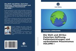 Die Welt und Afrika: Zwischen Hoffnung, Fehlentwicklungen und verbreitetem Pessimismus VOLUME I - LANKOANDE, Oumarou