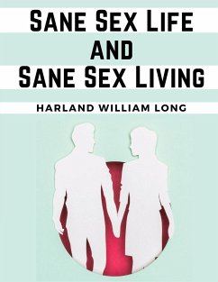 Sane Sex Life and Sane Sex Living - Harland William Long