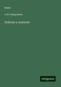 Doloras y cantares - Campoamor, Ramo¿n de