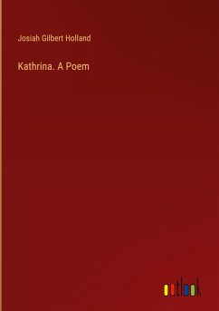 Kathrina. A Poem - Holland, Josiah Gilbert