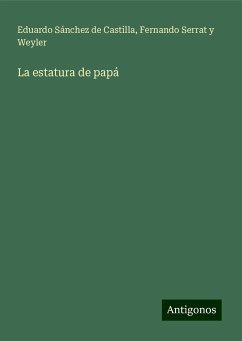 La estatura de papá - Sánchez de Castilla, Eduardo; Serrat Y Weyler, Fernando