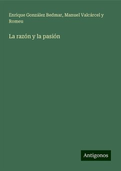 La razón y la pasión - González Bedmar, Enrique; Valcárcel Y Romeu, Manuel