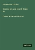 Entre mi hijo y mi honra!: drama tra¿gico en tres actos, en verso