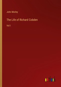 The Life of Richard Cobden - Morley, John