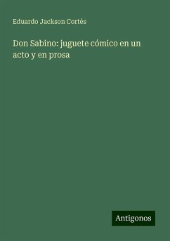 Don Sabino: juguete cómico en un acto y en prosa - Jackson Cortés, Eduardo