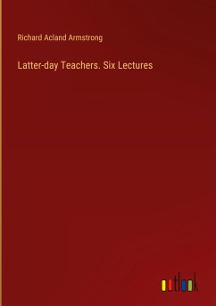 Latter-day Teachers. Six Lectures - Armstrong, Richard Acland