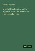 Actas inéditas de siete concilios españoles celebrados desde el año 1282 hasta el de 1314